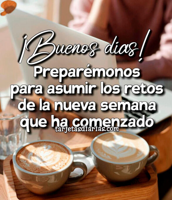 PREPARÉMONOS PARA ASUMIR LOS RETOS DE LA NUEVA SEMANA QUE HA COMENZADO