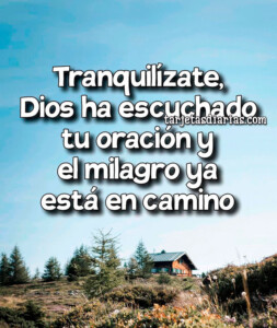 TRANQUILÍZATE, DIOS HA ESCUCHADO TU ORACIÓN Y EL MILAGRO YA ESTÁ EN ...