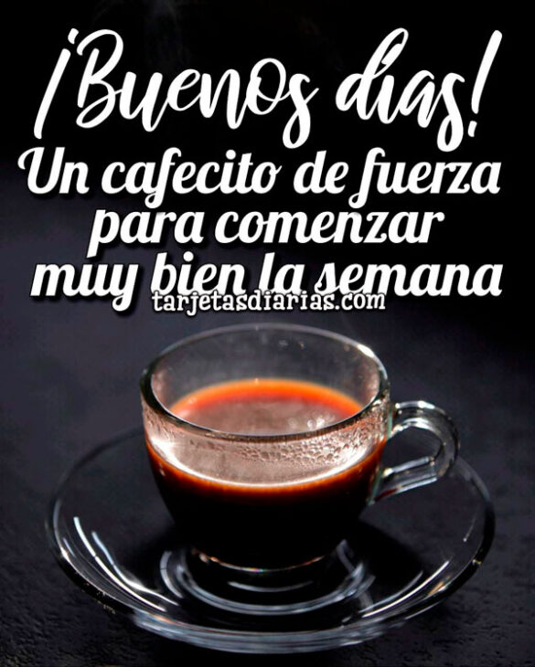 UN CAFECITO DE FUERZA PARA COMENZAR MUY BIEN LA SEMANA