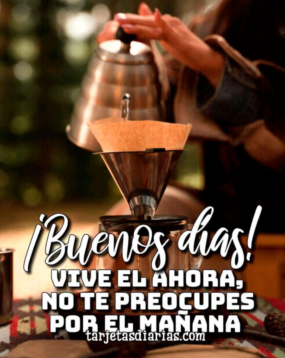 VIVE EL AHORA, NO TE PREOCUPES POR EL MAÑANA