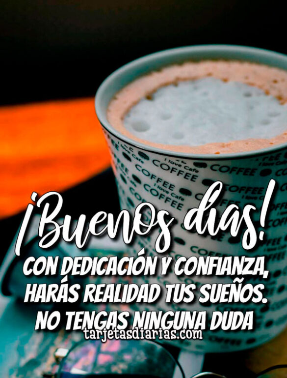 CON DEDICACIÓN Y CONFIANZA, HARÁS REALIDAD TUS SUEÑOS