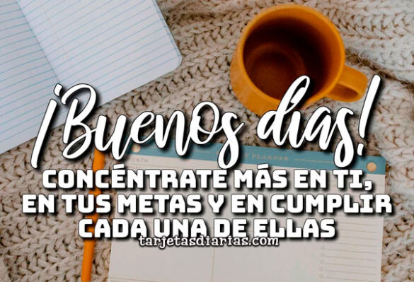 CONCÉNTRATE MÁS EN TI, EN TUS METAS Y EN CUMPLIR CADA UNA DE ELLAS