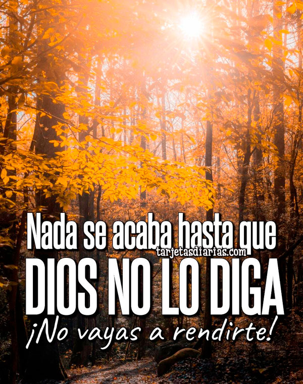 NADA SE ACABA HASTA QUE DIOS NO LO DIGA NADA SE ACABA HASTA QUE DIOS NO LO DIGA