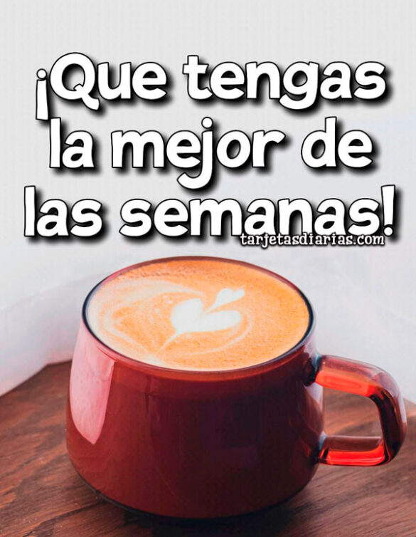 ¡QUE TENGAS LA MEJOR DE LAS SEMANAS!