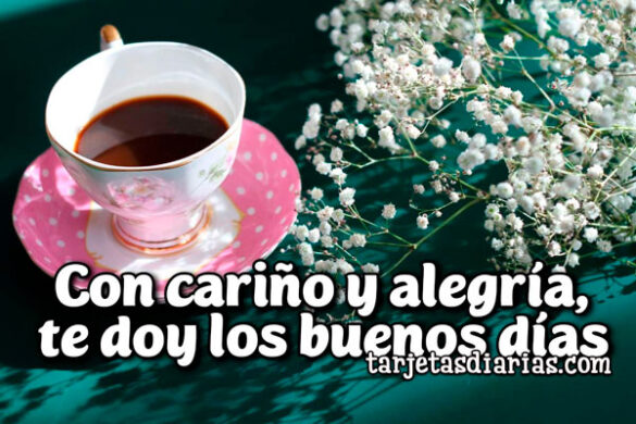 CON CARIÑO Y ALEGRÍA, TE DOY LOS BUENOS DÍAS