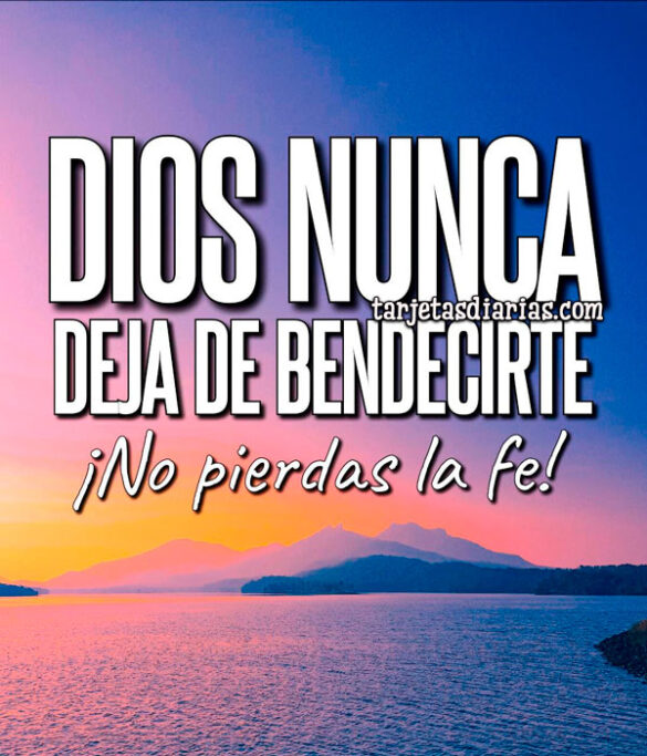 DIOS NUNCA DEJA DE BENDECIRTE