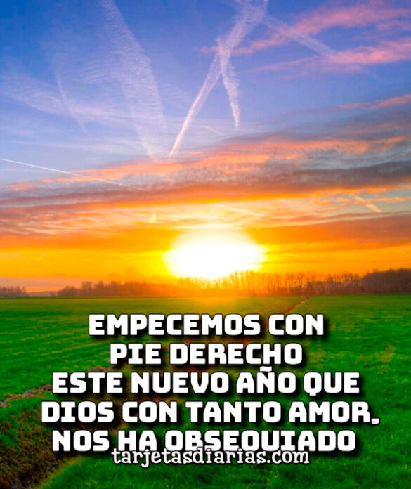 EMPECEMOS CON PIE DERECHO ESTE NUEVO AÑO QUE DIOS CON TANTO AMOR, NOS HA OBSEQUIADO