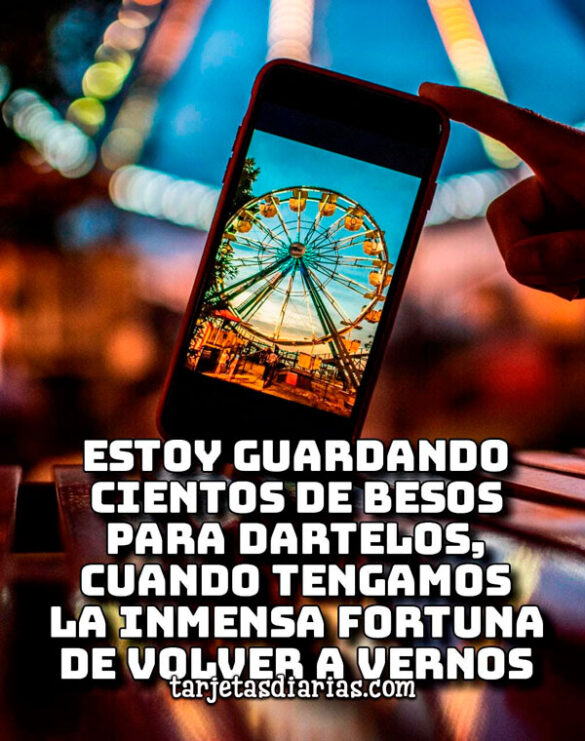 ESTOY GUARDANDO CIENTOS DE BESOS PARA DÁRTELOS