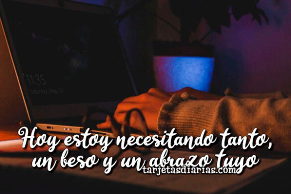 HOY ESTOY NECESITANDO TANTO, UN BESO Y UN ABRAZO TUYO