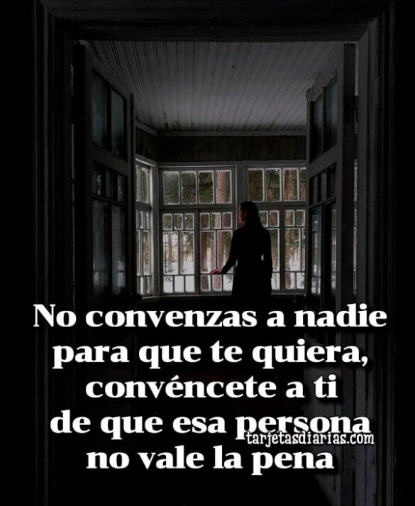 NO CONVENZAS A NADIE PARA QUE TE QUIERA