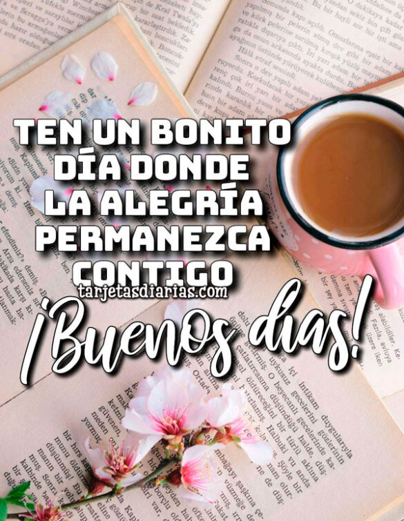 TEN UN BONITO DÍA DONDE LA ALEGRÍA PERMANEZCA CONTIGO