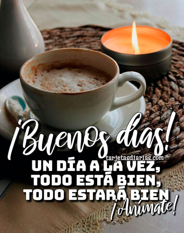 UN DÍA A LA VEZ, TODO ESTÁ BIEN, TODO ESTARÁ BIEN