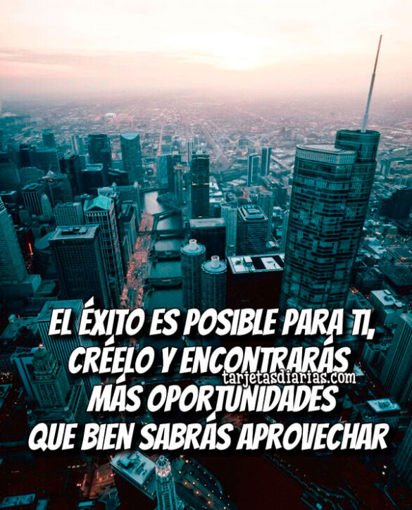 EL ÉXITO ES POSIBLE PARA TI, CRÉELO Y ENCONTRARÁS MÁS OPORTUNIDADES