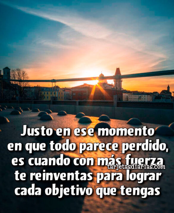 JUSTO EN ESE MOMENTO EN QUE TODO PARECE PERDIDO, ES CUANDO TE REINVENTAS
