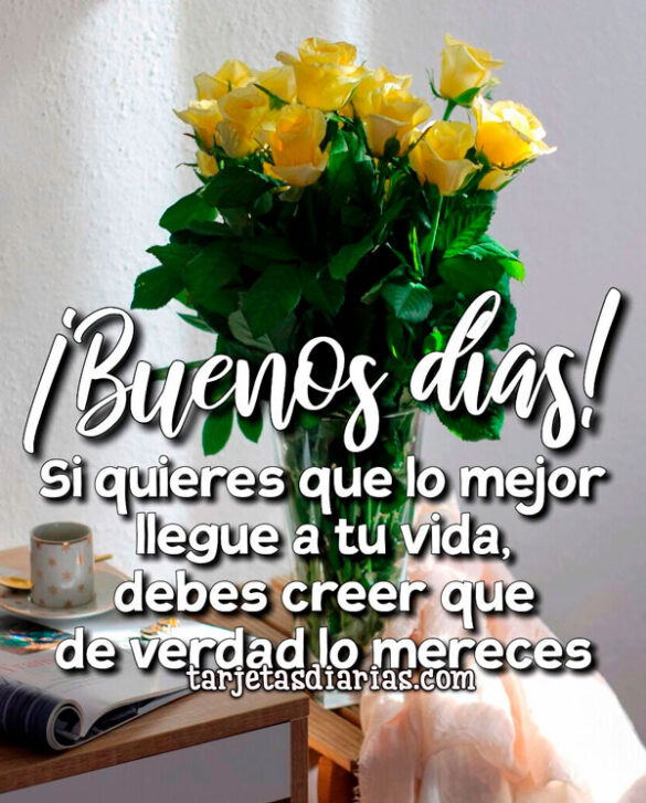 SI QUIERES QUE LO MEJOR LLEGUE A TU VIDA, DEBES CREER QUE DE VERDAD LO MERECES
