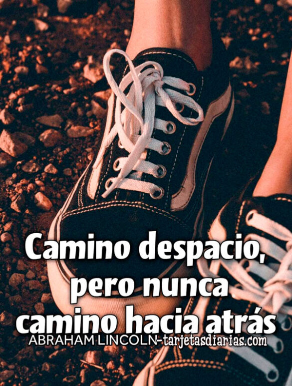 CAMINO DESPACIO, PERO NUNCA CAMINO HACIA ATRÁS