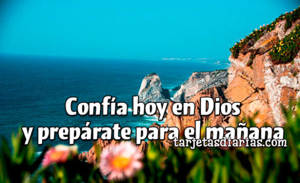 CONFÍA EN DIOS Y PREPÁRATE PARA EL MAÑANA