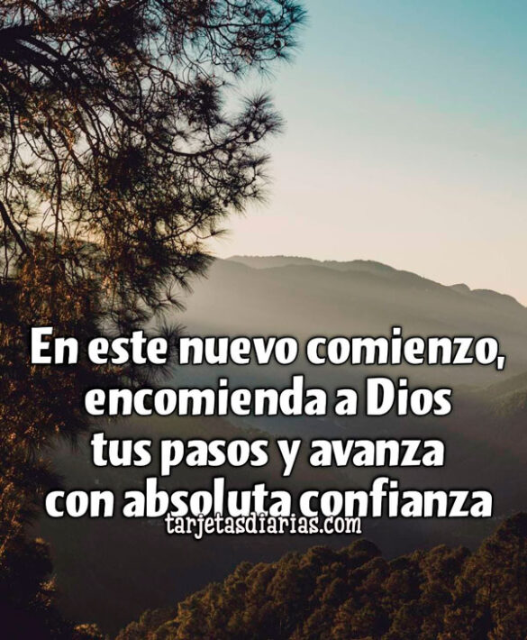 EN ESTE NUEVO COMIENZO, ENCOMIENDA A DIOS TUS PASOS Y AVANZA