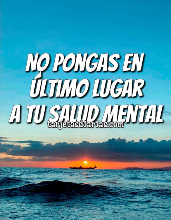 NO PONGAS EN ÚLTIMO LUGAR A TU SALUD MENTAL