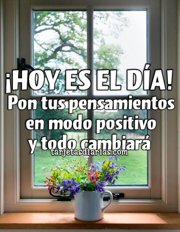 PON TUS PENSAMIENTOS EN MODO POSITIVO Y TODO CAMBIARÁ