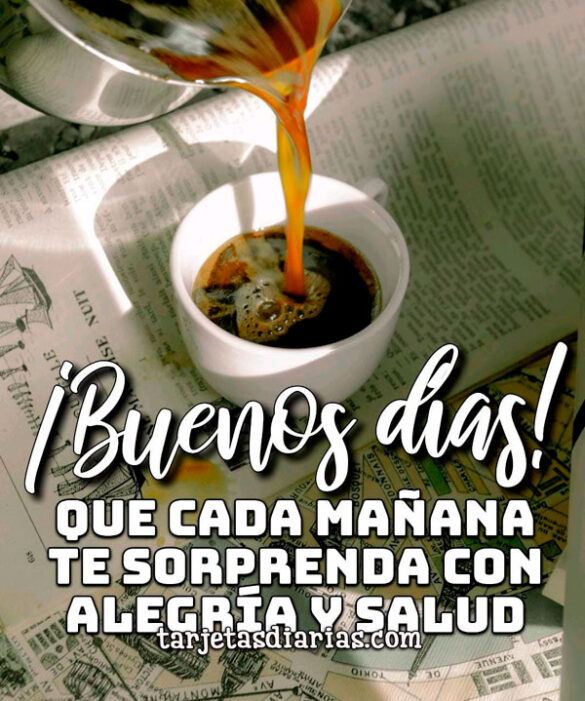 QUE CADA MAÑANA TE SORPRENDA CON ALEGRÍA Y SALUD