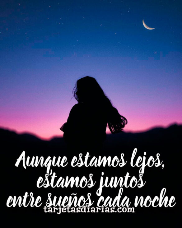 AUNQUE ESTAMOS LEJOS, ESTAMOS JUNTOS ENTRE SUEÑOS CADA NOCHE