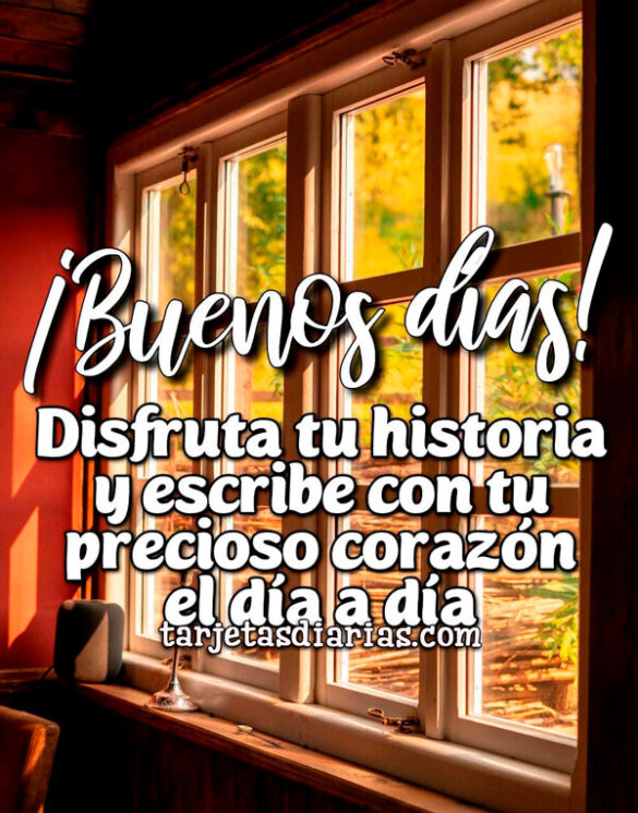 DISFRUTA TU HISTORIA Y ESCRIBE CON TU PRECIOSO CORAZÓN EL DÍA A DÍA