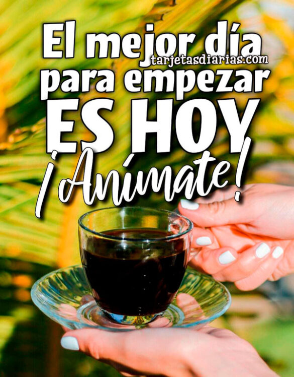 EL MEJOR DÍA PARA EMPEZAR ES HOY