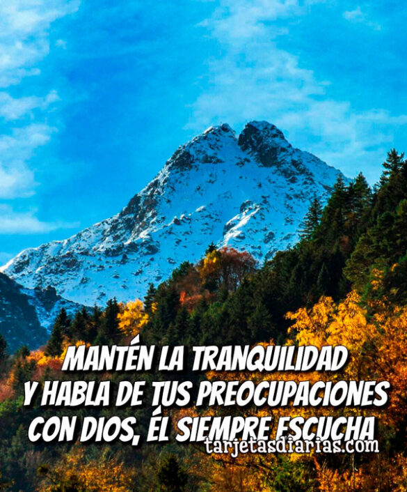 MANTÉN LA TRANQUILIDAD Y HABLA DE TUS PREOCUPACIONES CON DIOS