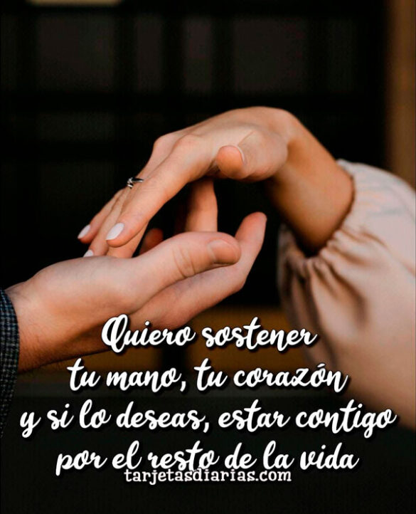 QUIERO SOSTENER TU MANO, TU CORAZÓN POR EL RESTO DE LA VIDA