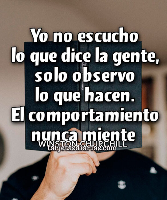 YO NO ESCUCHO LO QUE DICE LA GENTE, SOLO OBSERVO LO QUE HACEN