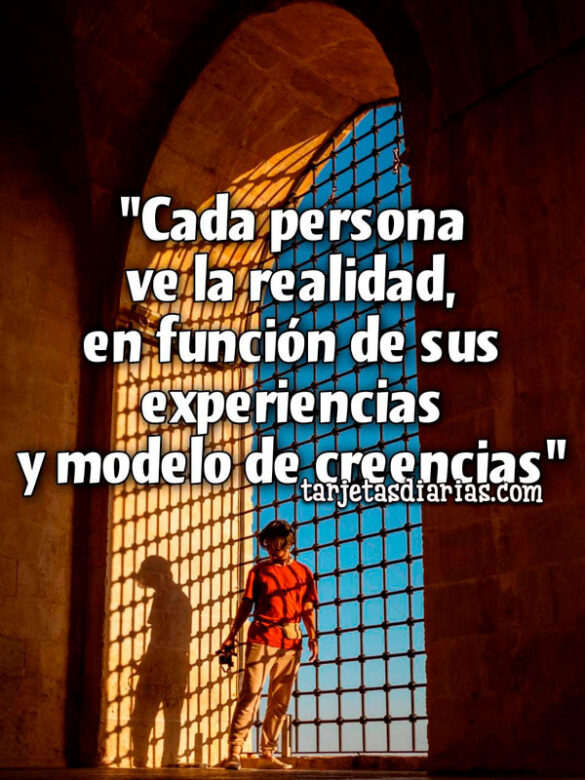 “CADA PERSONA VE LA REALIDAD EN FUNCIÓN DE SUS EXPERIENCIAS Y MODELO DE CREENCIAS”
