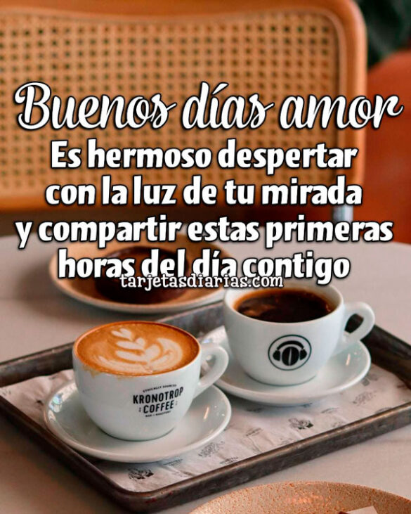 ES HERMOSO DESPERTAR CON LA LUZ DE TU MIRADA Y COMPARTIR ESTAS PRIMERAS HORAS DEL DÍA CONTIGO