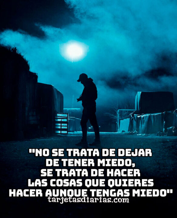 NO SE TRATA DE DEJAR DE TENER MIEDO, SE TRATA DE HACER LAS COSAS QUE QUIERES