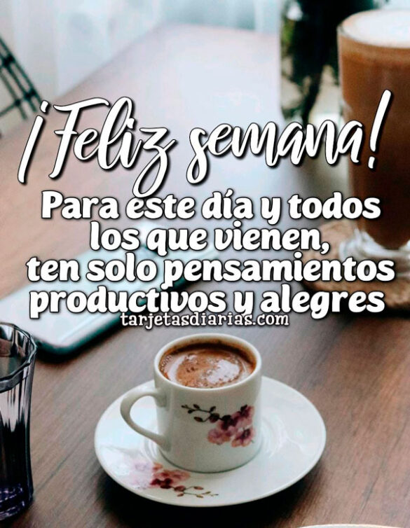 PARA ESTE DÍA Y TODOS LOS QUE VIENEN, TEN SOLO PENSAMIENTOS PRODUCTIVOS Y ALEGRES