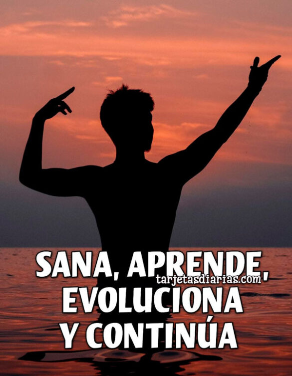 SANA, APRENDE, EVOLUCIONA Y CONTINÚA