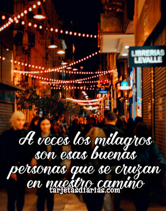 A VECES LOS MILAGROS SON ESAS BUENAS PERSONAS QUE SE CRUZAN EN NUESTRO CAMINO