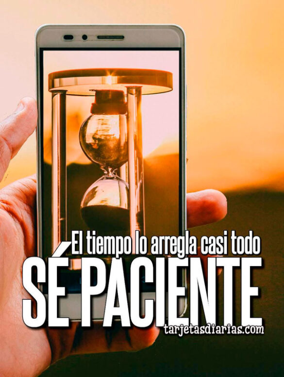 EL TIEMPO LO ARREGLA CASI TODO, SÉ PACIENTE