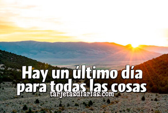 HAY UN ÚLTIMO DÍA PARA TODAS LAS COSAS