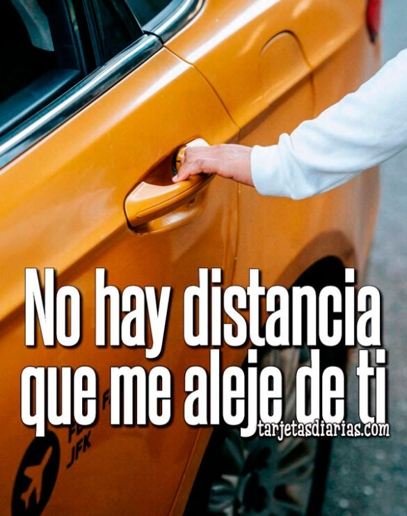 NO HAY DISTANCIA QUE ME ALEJE DE TI