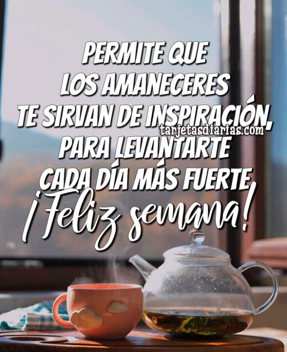 PERMITE QUE LOS AMANECERES TE SIRVAN DE INSPIRACIÓN, PARA LEVANTARTE CADA DÍA MÁS FUERTE