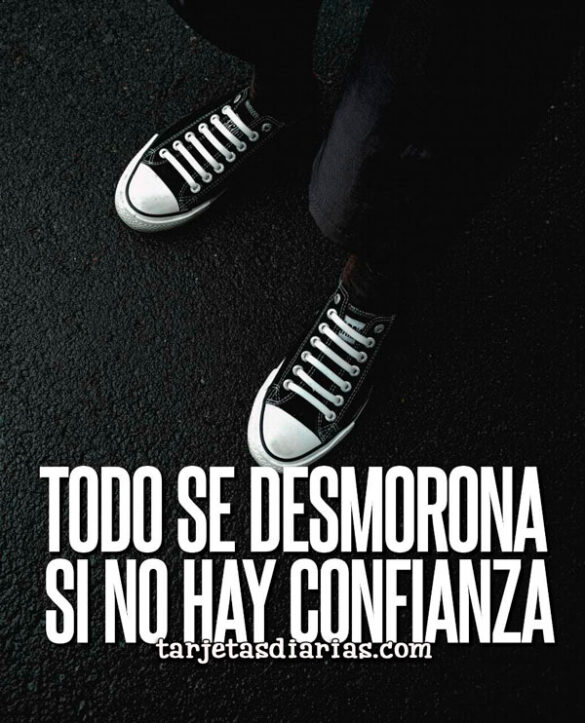 TODO SE DESMORONA SI NO HAY CONFIANZA