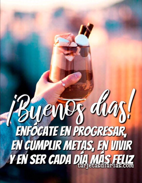 ENFÓCATE EN PROGRESAR, EN CUMPLIR METAS, EN VIVIR Y SER CADA DÍA MÁS FELIZ