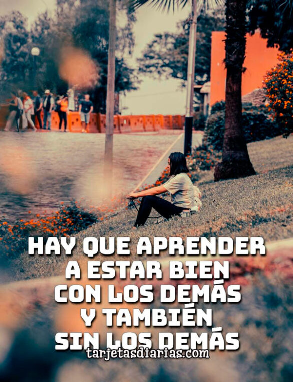 HAY QUE APRENDER A ESTAR BIEN CON LOS DEMÁS Y TAMBIÉN SIN LOS DEMÁS