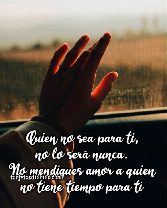 QUIEN NO SEA PARA TI, NO LO SERÁ NUNCA. NO MENDIGUES AMOR
