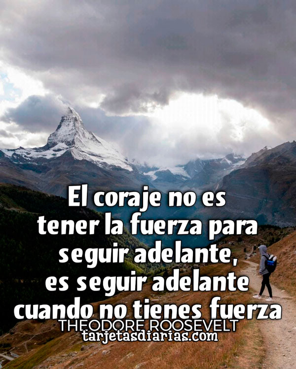 EL CORAJE NO ES TENER LA FUERZA PARA SEGUIR ADELANTE, ES SEGUIR ...