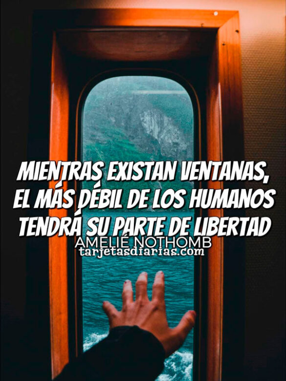MIENTRAS EXISTAN VENTANAS, EL MÁS DÉBIL DE LOS HUMANOS TENDRÁ SU PARTE DE LIBERTAD