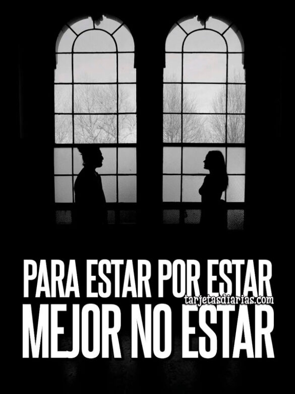 PARA ESTAR POR ESTAR, MEJOR NO ESTAR