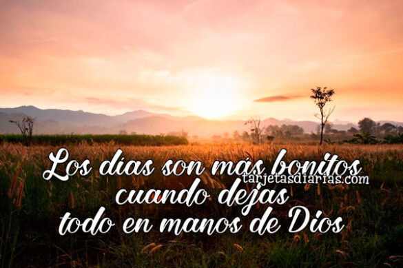 LOS DÍAS SON MÁS BONITOS CUANDO DEJAS TODO EN MANOS DE DIOS