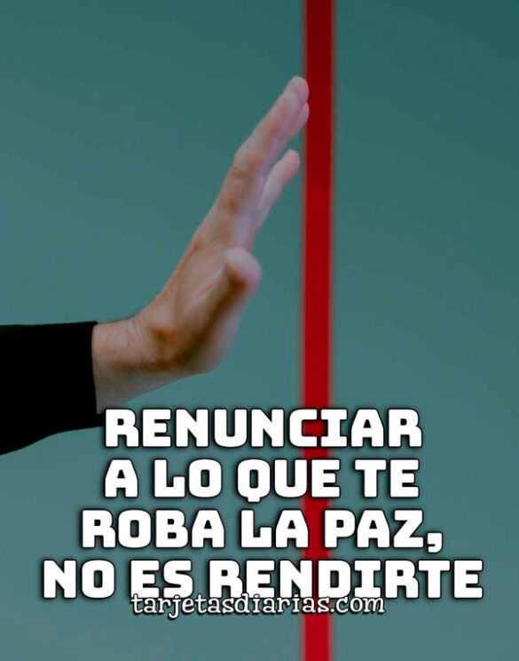 RENUNCIAR A LO QUE TE ROBA LA PAZ, NO ES RENDIRTE
